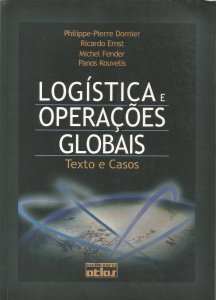 Logística e Operações Globais, Texto e Casos, Philippe-Pierre Dornier, Editora Atlas