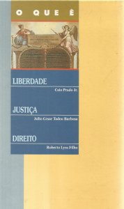 O que É Liberdade, Justiça, Direito, Caio Prado Jr, Júlio César Tadeu Barbosa, Roberto Lyra Filho