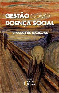 Gestão como Doença Social, Vincent de Gaulejac, Editora Ideias e Letras,