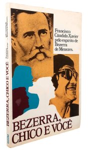 Bezerra, Chico e Você. Francisco Cândido Xavier pelo Espírito de Bezerra de Menezes, GEEM, 1980