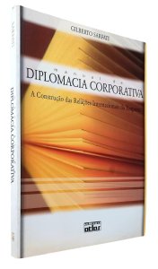 Manual de Diplomacia Corporativa. A Construção das Relações Internacionais da Empresa, Gilberto Sarfatti, Editora Atlas