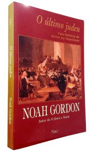 O Último Judeu. Uma História de Terror na Inquisição, Noah Gordon, Autor de O Físico e Xamã, Editora Rocco