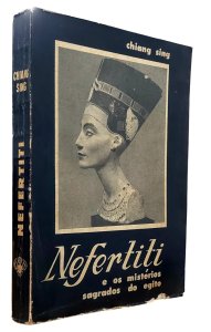 Nefertiti e os Mistérios Sagrados do Egito, Chiang Sing, Editora Rodemar, 1964