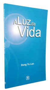A Luz da Vida, Dong Yu Lan, Editora Árvore da Vida, 2005