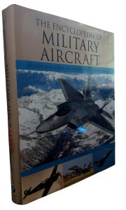 The Encyclopedia Of Military Aircraft. Includes Over 650 Of The World's Finest Combat Aircraft, Robert Jackson