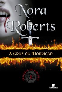A Cruz de Morrigan, Trilogia do Círculo, Volume 1, Nora Roberts