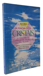 A Magia dos Cristais. A Descoberta Consciente do Poder das Pedras, Kevin Sullivan. Editora Objetiva, 1987