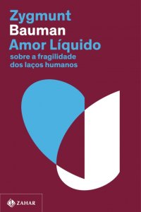 Amor Líquido, Sobre a Fragilidade dos Laços Humanos, Zygmunt Bauman, 9786559790135