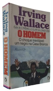O Homem, O choque Inevitável, Um Negro na Casa Branca, Irving Wallace, Editora Record, Edição 1993