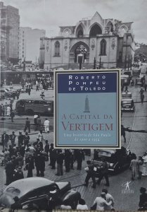 A Capital da Vertigem, Uma História de São Paulo de 1900 a 1954, Roberto Pompeu de Toledo