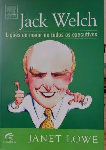 Jack Welch, Lições do Maior de Todos os Executivos, Janet Lowe, Editora Campus