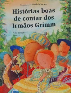 Histórias Boas de Contar dos Irmãos Grimm, Recontado por Eraldo Miranda, Ilustrações Nilton Bueno