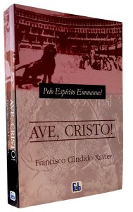 Ave, Cristo, Francisco Cândido Xavier, Pelo Espírito Emmanuel, Federação Espírita Brasileira